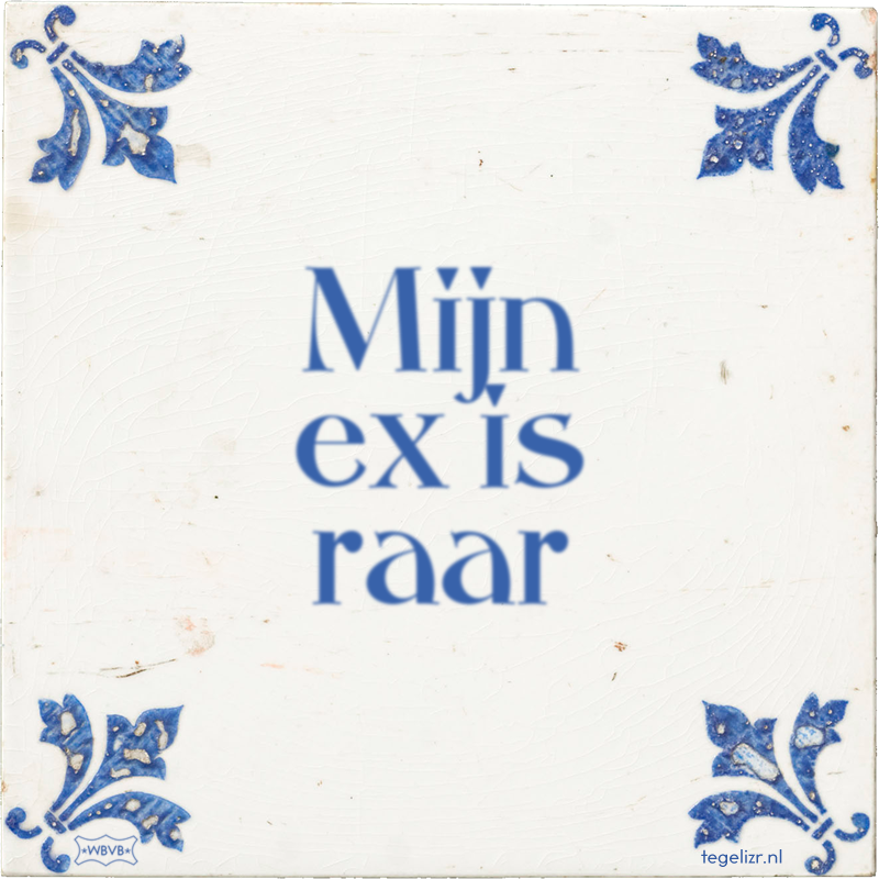 Mijn ex is raar - Online tegeltjes bakken