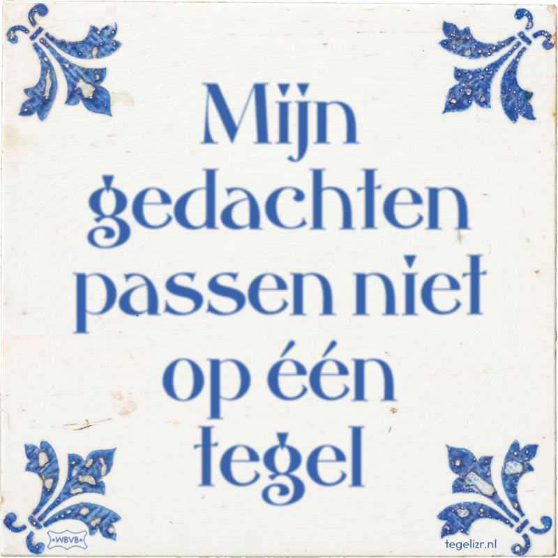 Mijn gedachten passen niet op één tegel - Online tegeltjes bakken