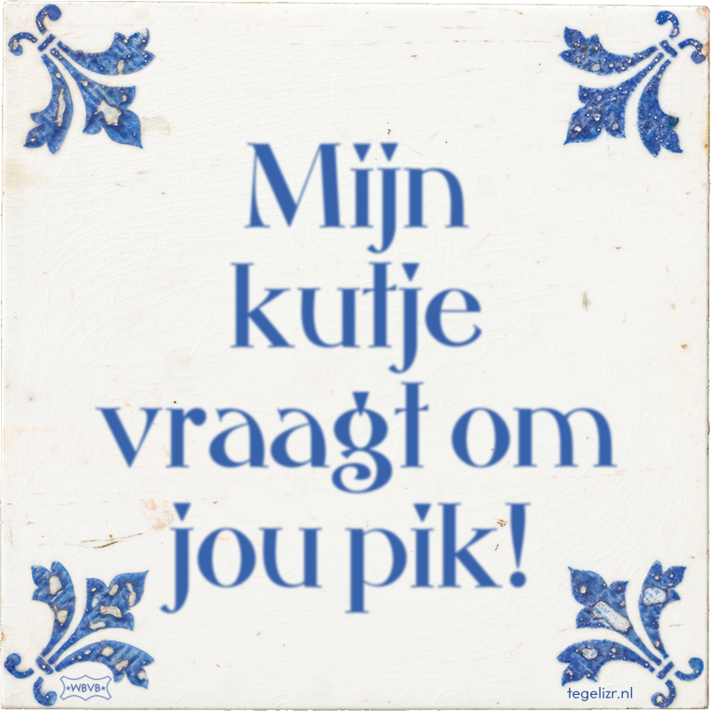 Mijn kutje vraagt om jou pik! - Online tegeltjes bakken