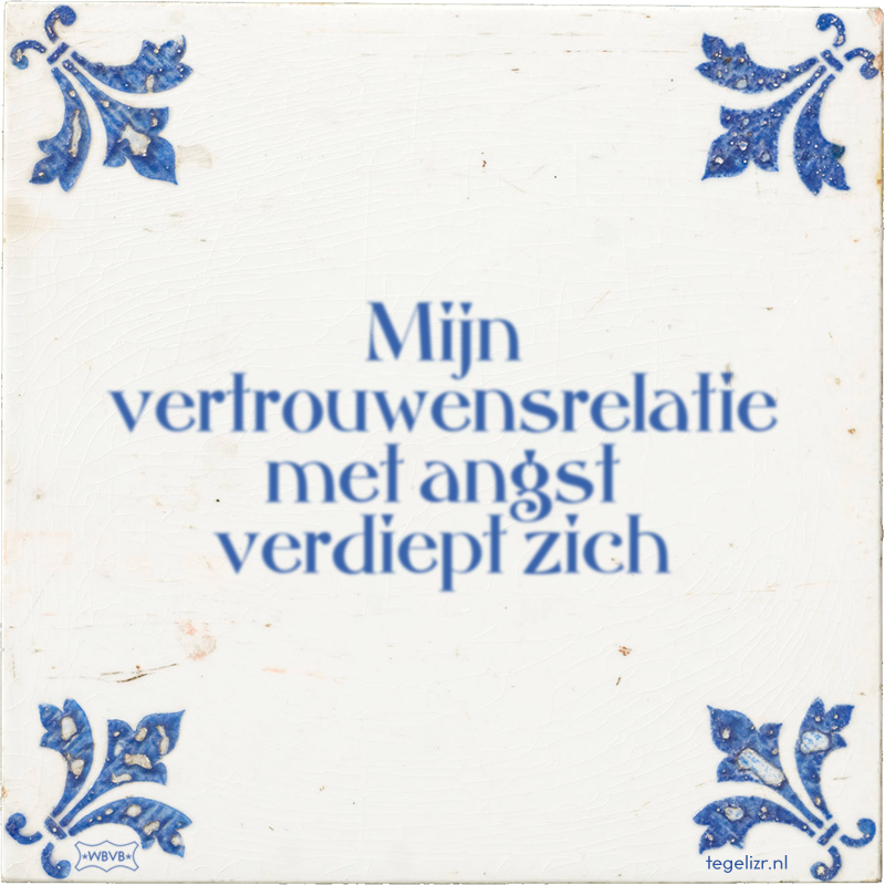 Mijn vertrouwensrelatie met angst verdiept zich - Online tegeltjes bakken