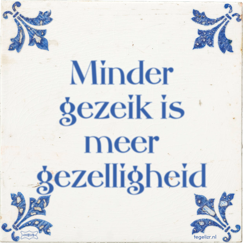 Minder gezeik is meer gezelligheid - Online tegeltjes bakken