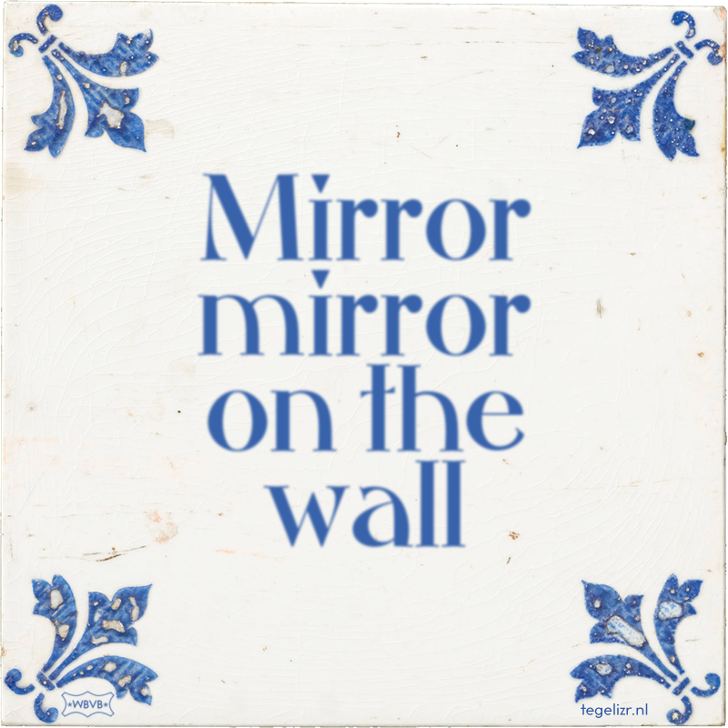 Mirror mirror on the wall - Online tegeltjes bakken