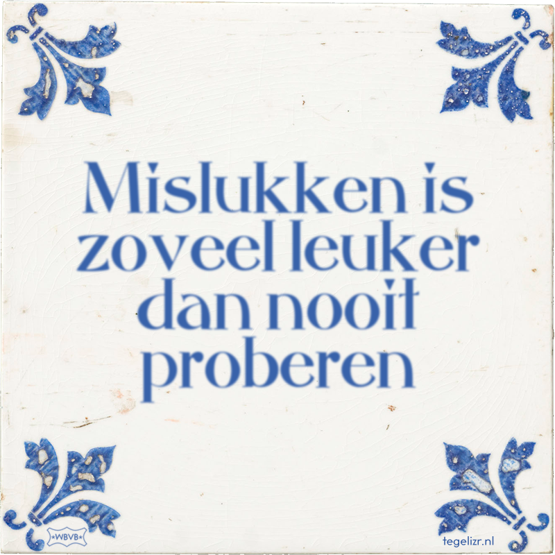 Mislukken is zoveel leuker dan nooit proberen - Online tegeltjes bakken