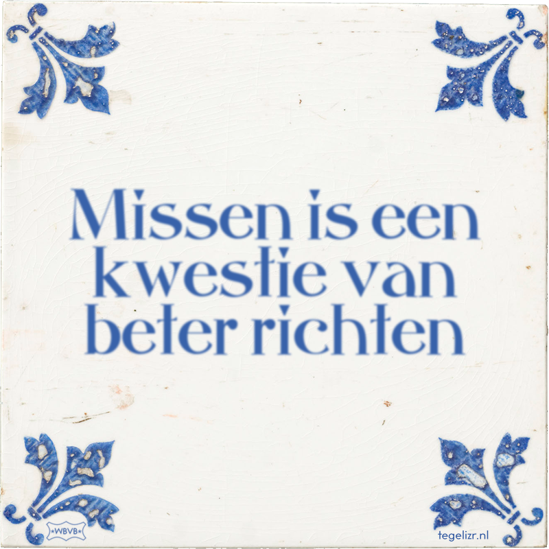 Missen is een kwestie van beter richten - Online tegeltjes bakken
