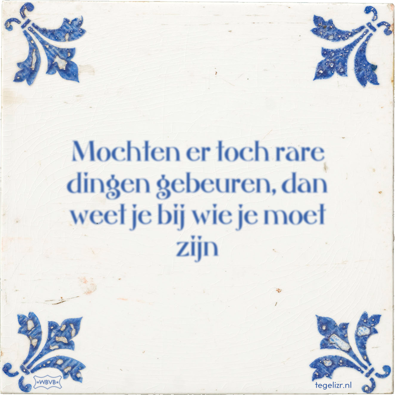 Mochten er toch rare dingen gebeuren, dan weet je bij wie je moet zijn - Online tegeltjes bakken