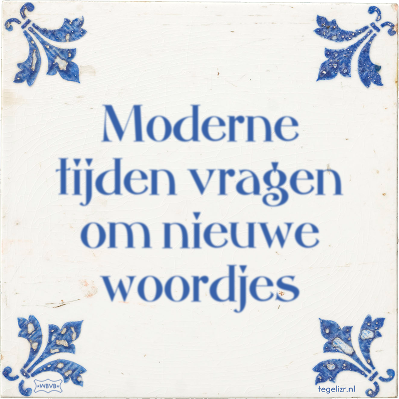 Moderne tijden vragen om nieuwe woordjes - Online tegeltjes bakken