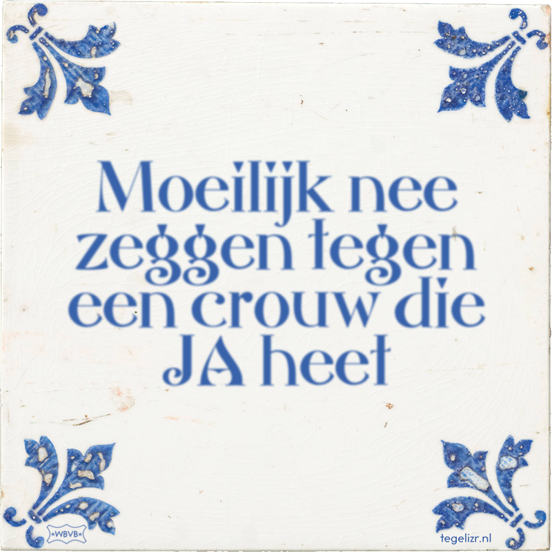 Moeilijk nee zeggen tegen een crouw die JA heet - Online tegeltjes bakken