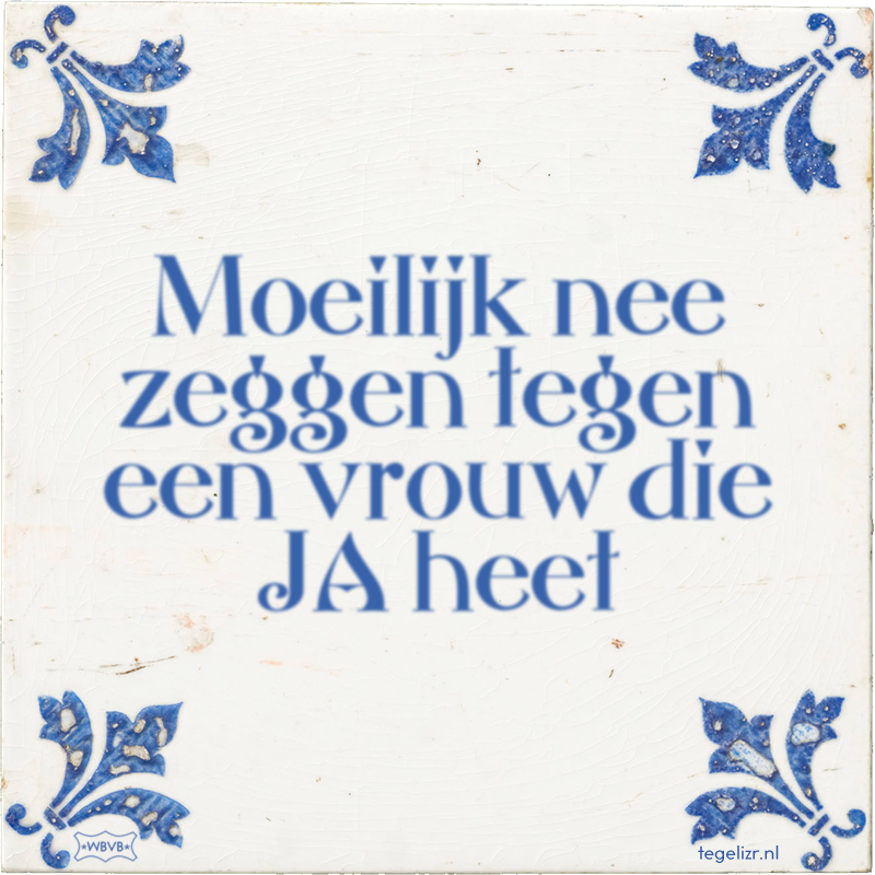 Moeilijk nee zeggen tegen een vrouw die JA heet - Online tegeltjes bakken