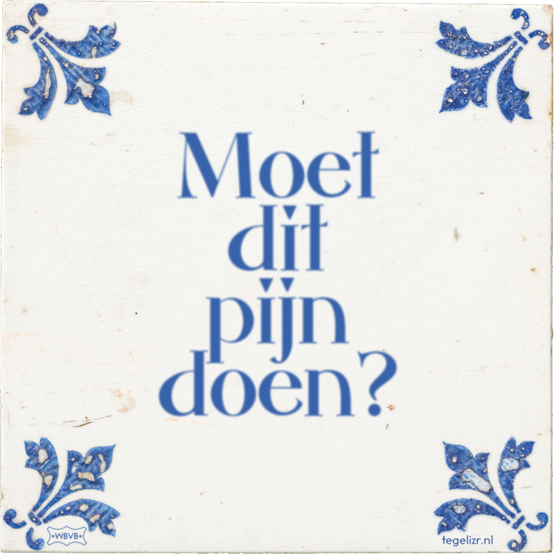 Moet dit pijn doen? - Online tegeltjes bakken
