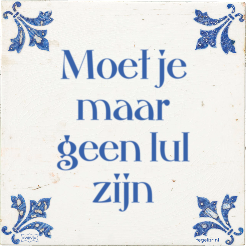 Moet je maar geen lul zijn - Online tegeltjes bakken