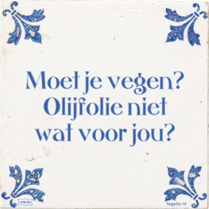 Moet je vegen? Olijfolie niet wat voor jou? - Online tegeltjes bakken