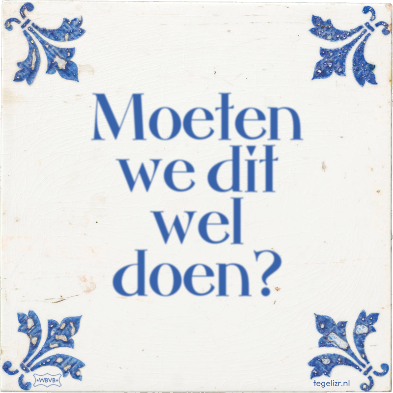 Moeten we dit wel doen? - Online tegeltjes bakken