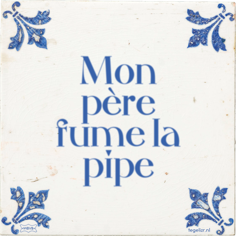 Mon père fume la pipe - Online tegeltjes bakken