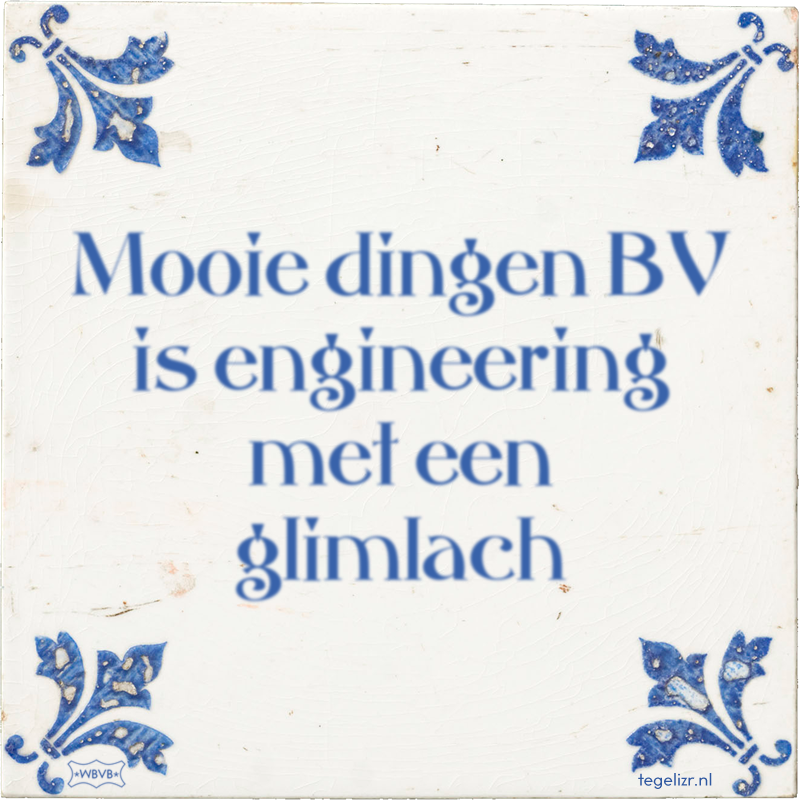 Mooie dingen BV is engineering met een glimlach - Online tegeltjes bakken