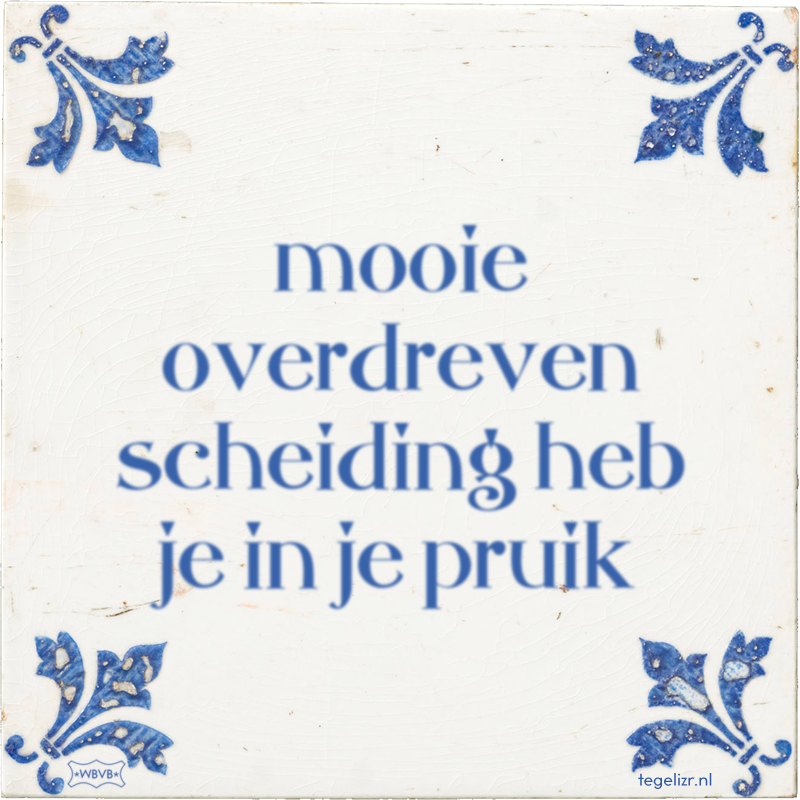 mooie overdreven scheiding heb je in je pruik - Online tegeltjes bakken