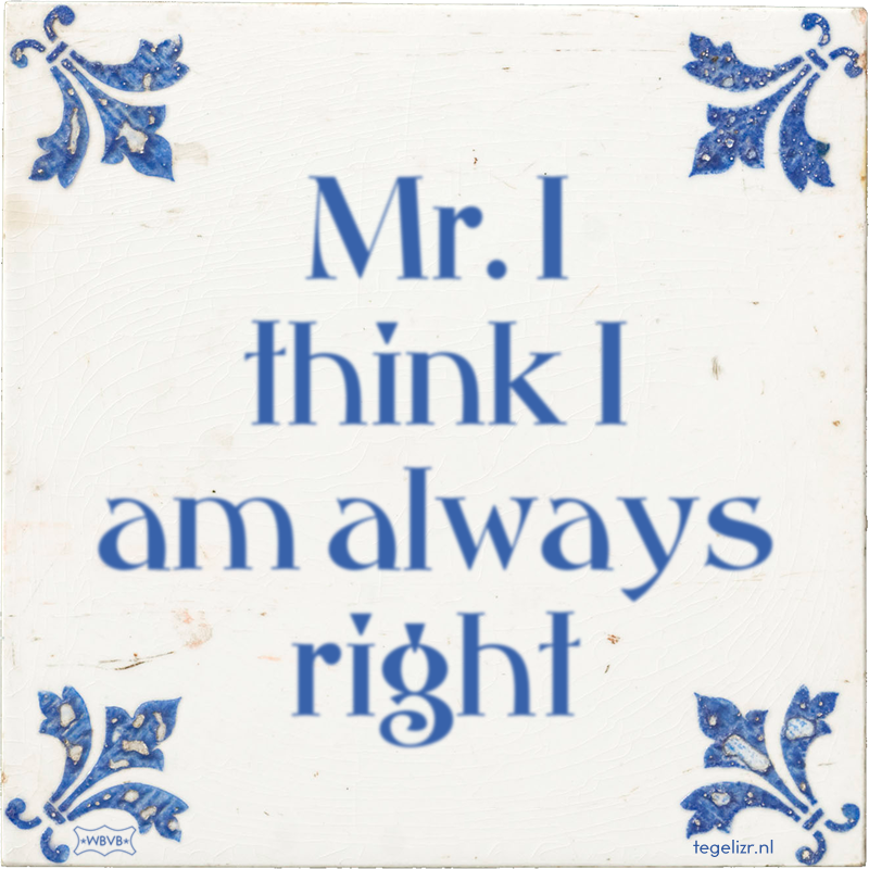 Mr. I think I am always right - Online tegeltjes bakken