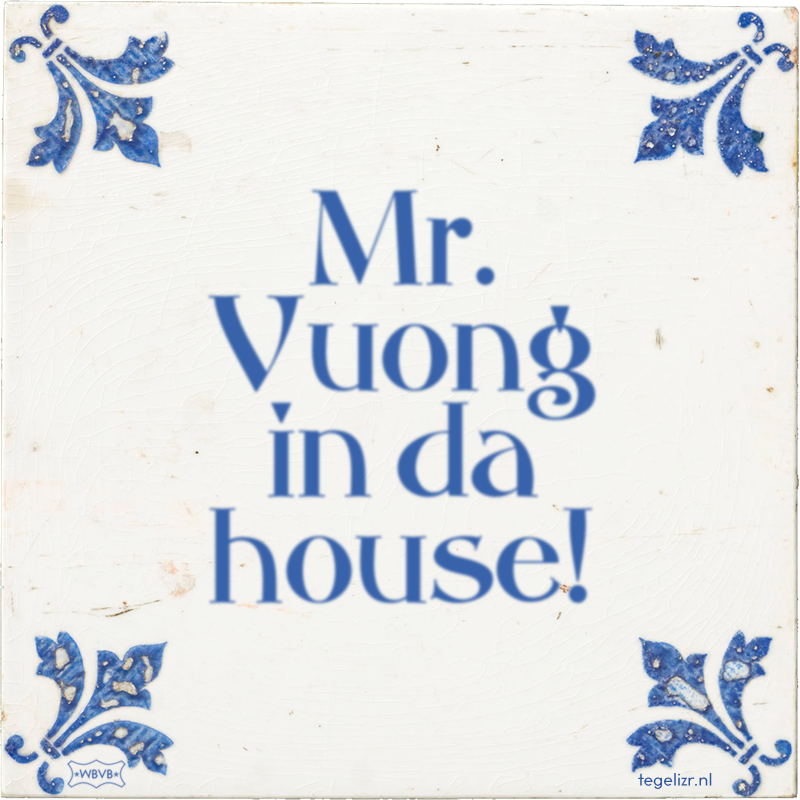 Mr. Vuong in da house! - Online tegeltjes bakken