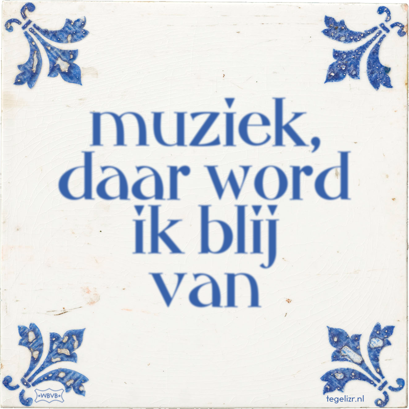 muziek, daar word ik blij van - Online tegeltjes bakken