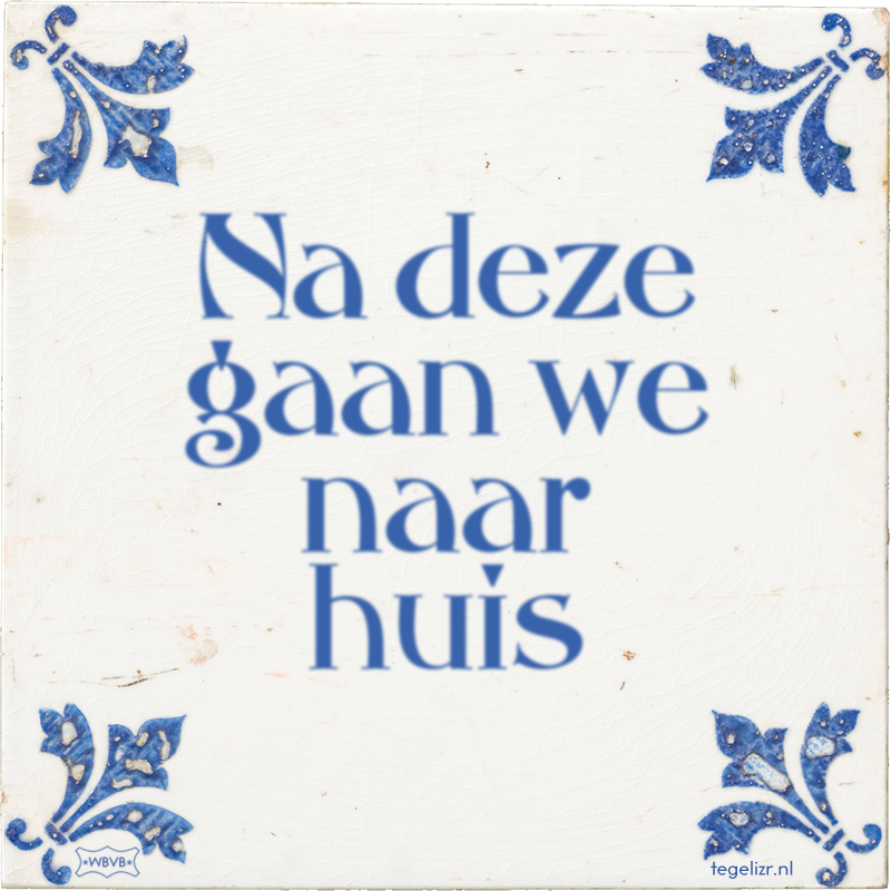 Na deze gaan we naar huis - Online tegeltjes bakken