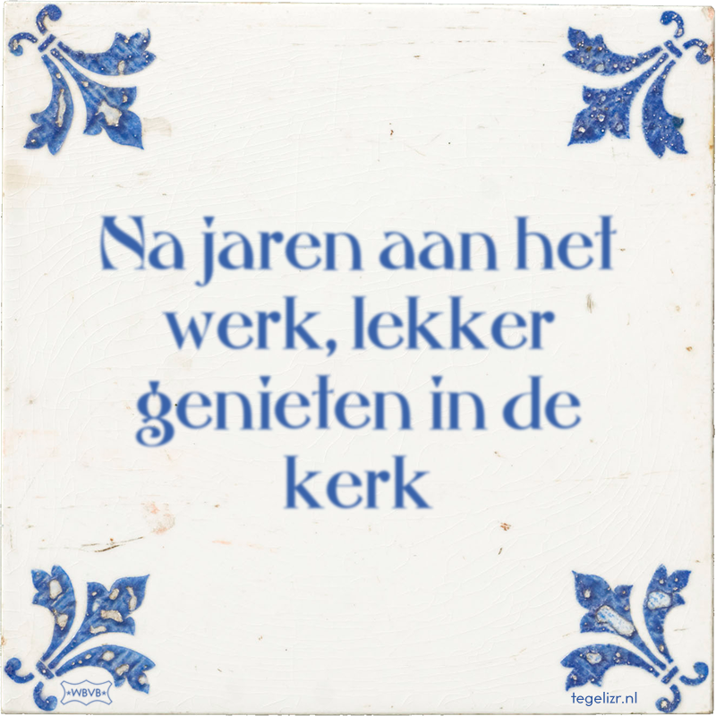 Na jaren aan het werk, lekker genieten in de kerk - Online tegeltjes bakken