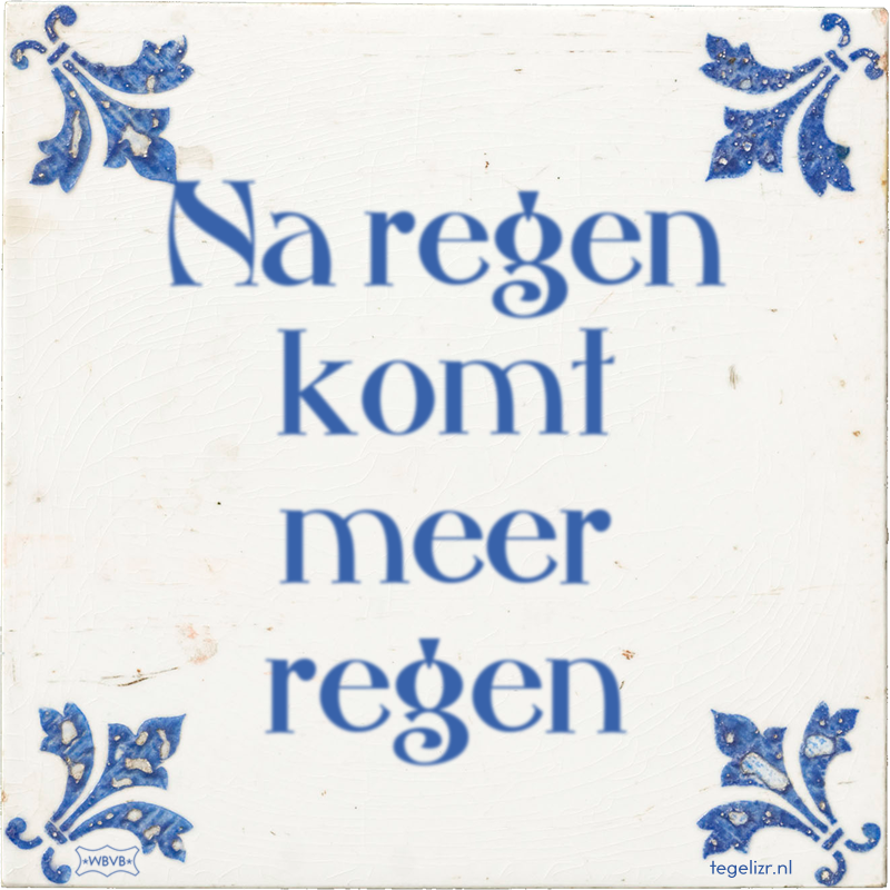 Na regen komt meer regen - Online tegeltjes bakken