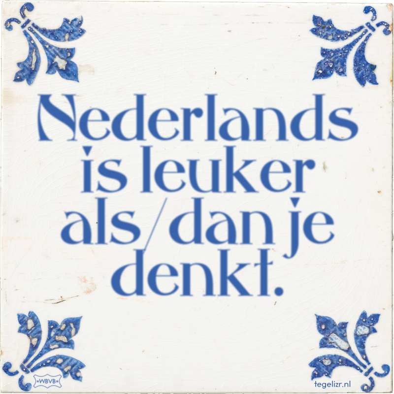 Nederlands is leuker als/dan je denkt. - Online tegeltjes bakken