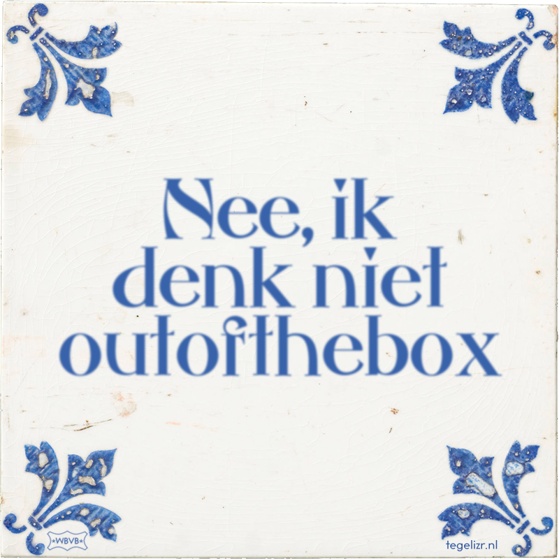 Nee, ik denk niet outofthebox - Online tegeltjes bakken