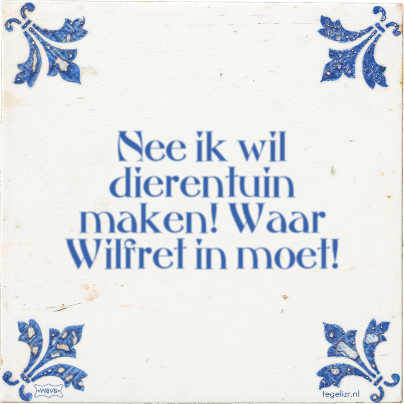 Nee ik wil dierentuin maken! Waar Wilfret in moet! - Online tegeltjes bakken
