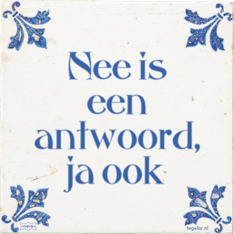 Nee is een antwoord, ja ook - Online tegeltjes bakken