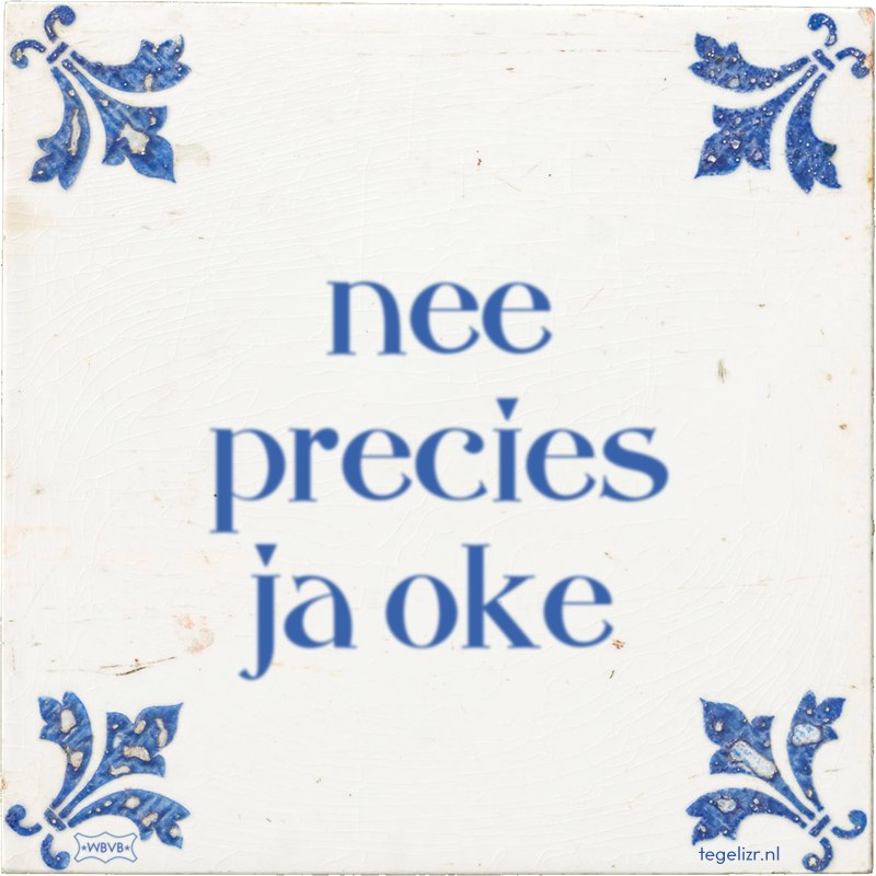 nee precies ja oke - Online tegeltjes bakken