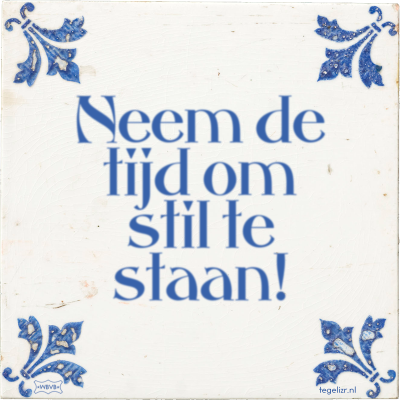 Neem de tijd om stil te staan! - Online tegeltjes bakken