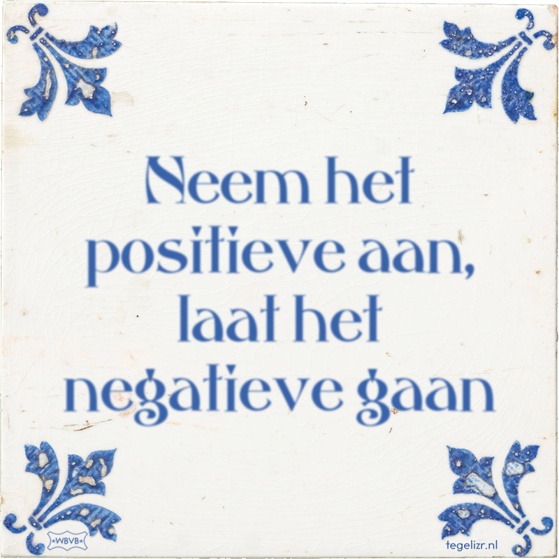 Neem het positieve aan, laat het negatieve gaan - Online tegeltjes bakken