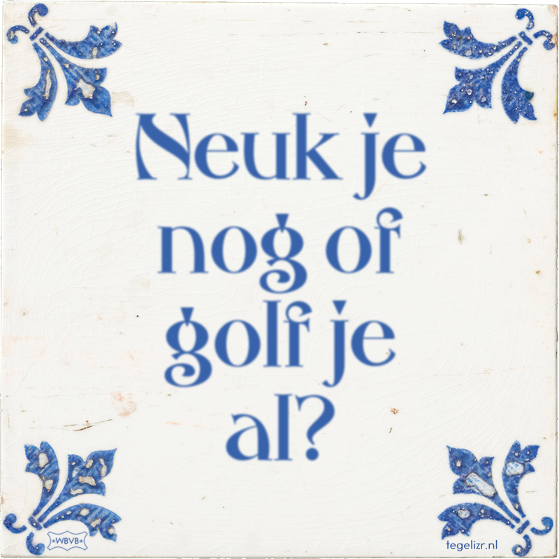 Neuk je nog of golf je al? - Online tegeltjes bakken