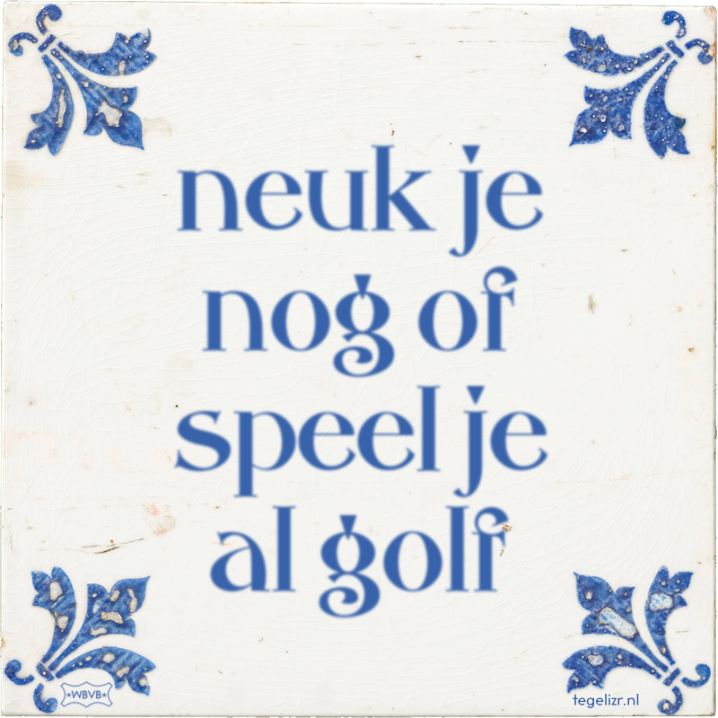 neuk je nog of speel je al golf - Online tegeltjes bakken