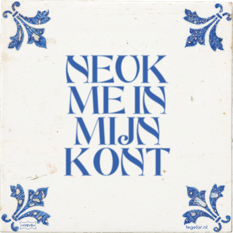 NEUK ME IN MIJN KONT - Online tegeltjes bakken