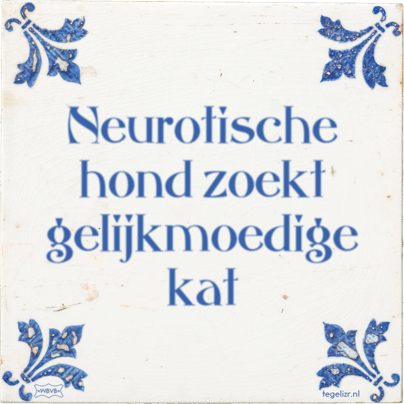 Neurotische hond zoekt gelijkmoedige kat - Online tegeltjes bakken