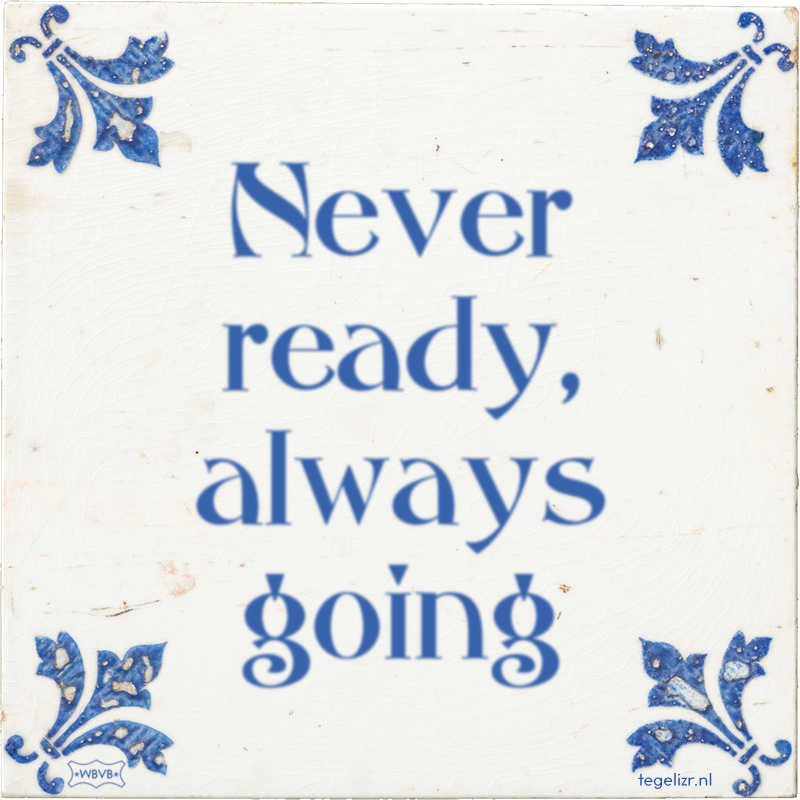 Never ready, always going - Online tegeltjes bakken