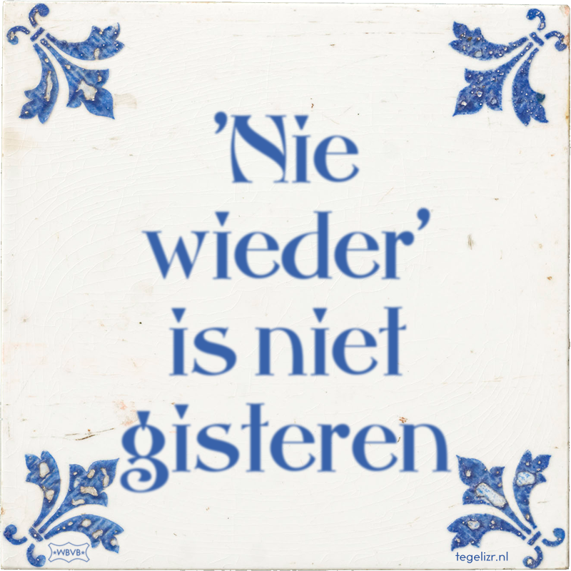 'Nie wieder' is niet gisteren - Online tegeltjes bakken