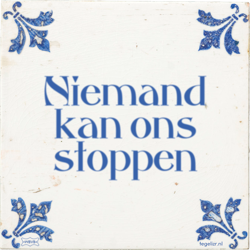Niemand kan ons stoppen - Online tegeltjes bakken