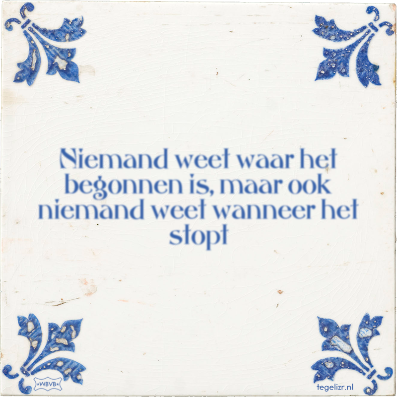 Niemand weet waar het begonnen is, maar ook niemand weet wanneer het stopt - Online tegeltjes bakken