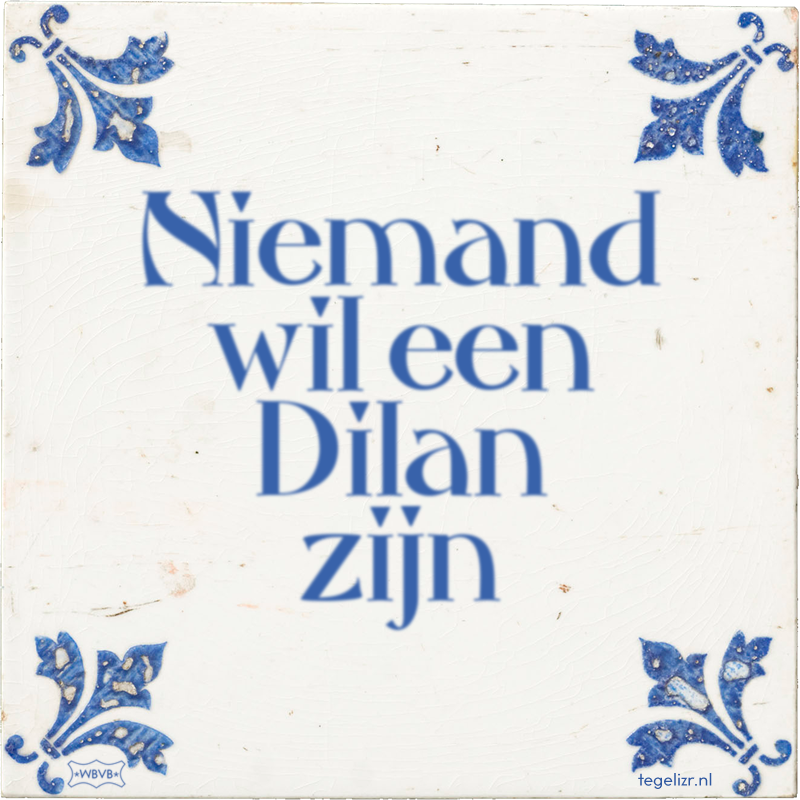 Niemand wil een Dilan zijn - Online tegeltjes bakken