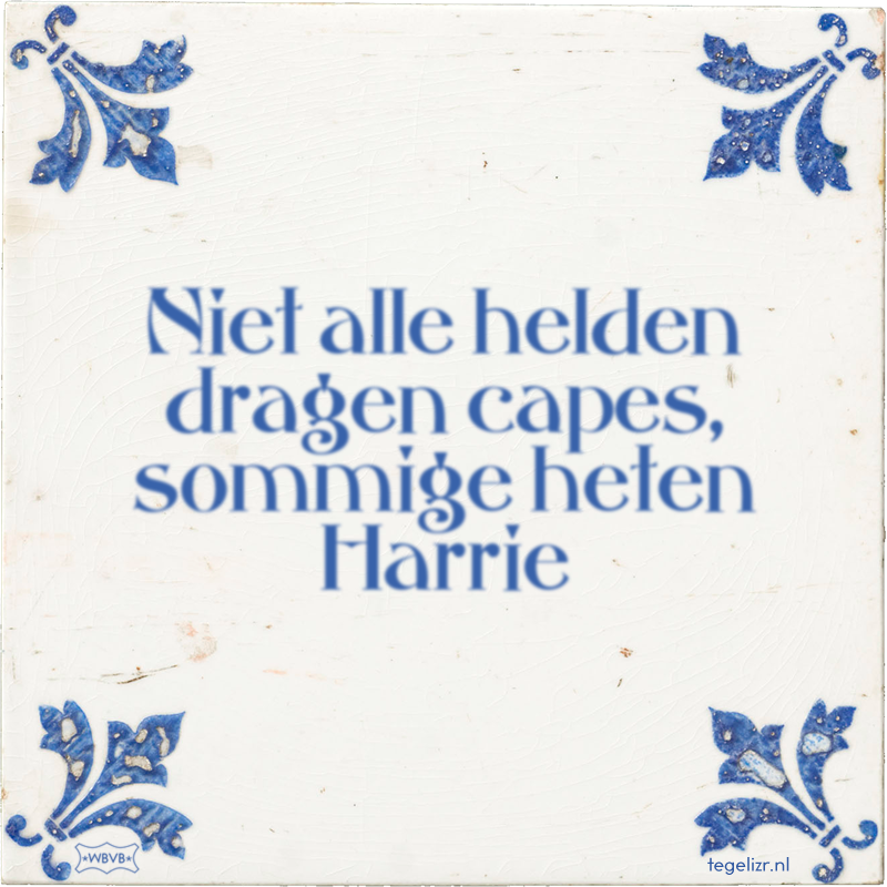 Niet alle helden dragen capes, sommige heten Harrie - Online tegeltjes bakken