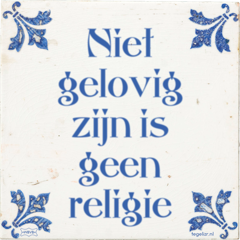 Niet gelovig zijn is geen religie - Online tegeltjes bakken