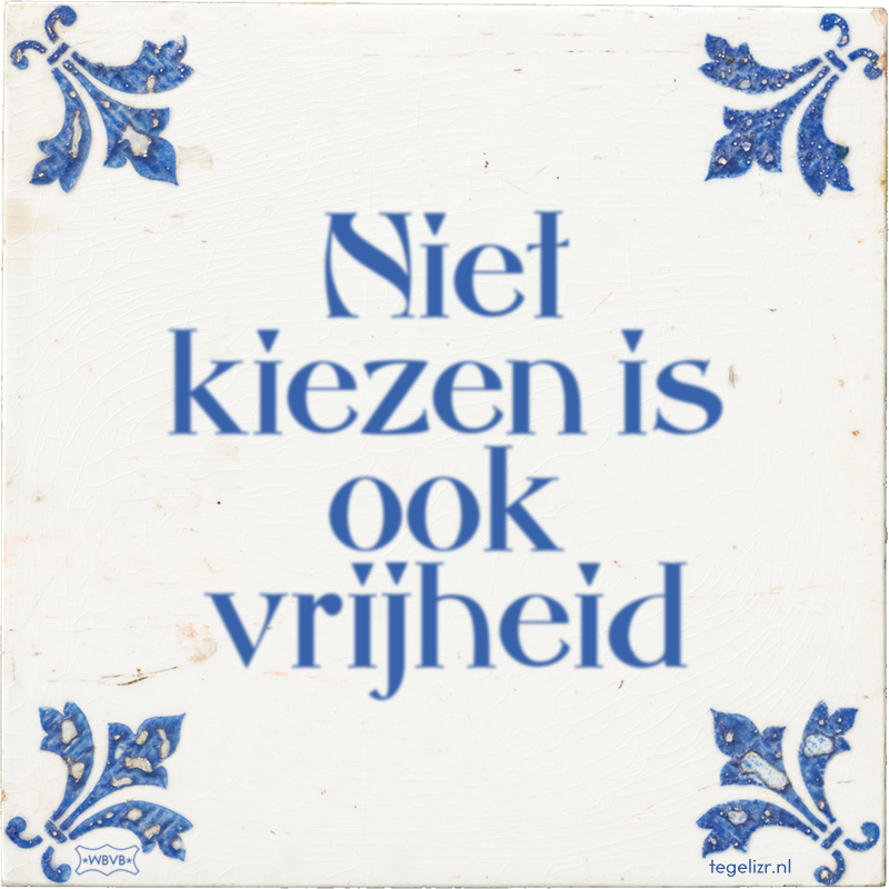 Niet kiezen is ook vrijheid - Online tegeltjes bakken