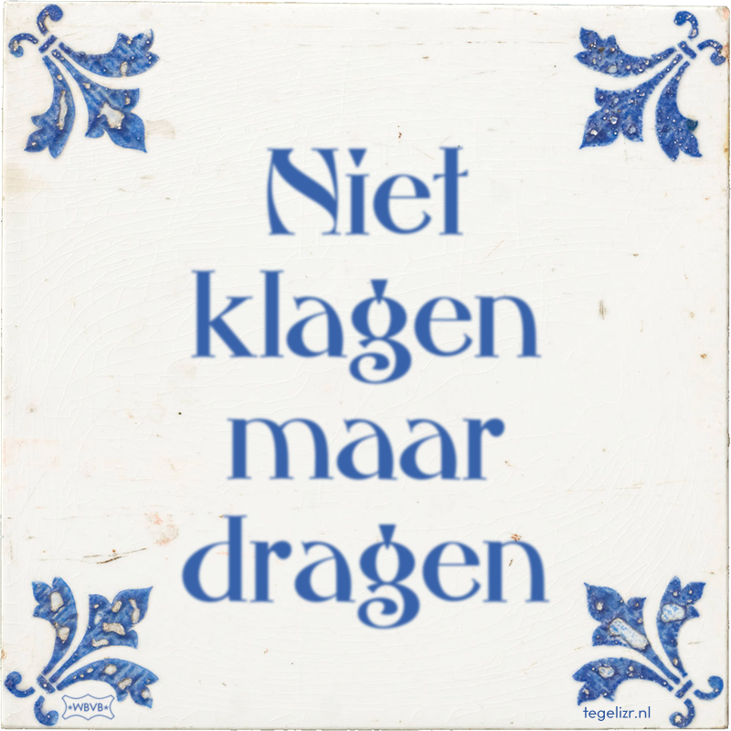 Niet klagen maar dragen - Online tegeltjes bakken