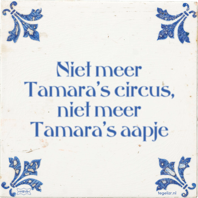 Niet meer Tamara's circus, niet meer Tamara's aapje - Online tegeltjes bakken