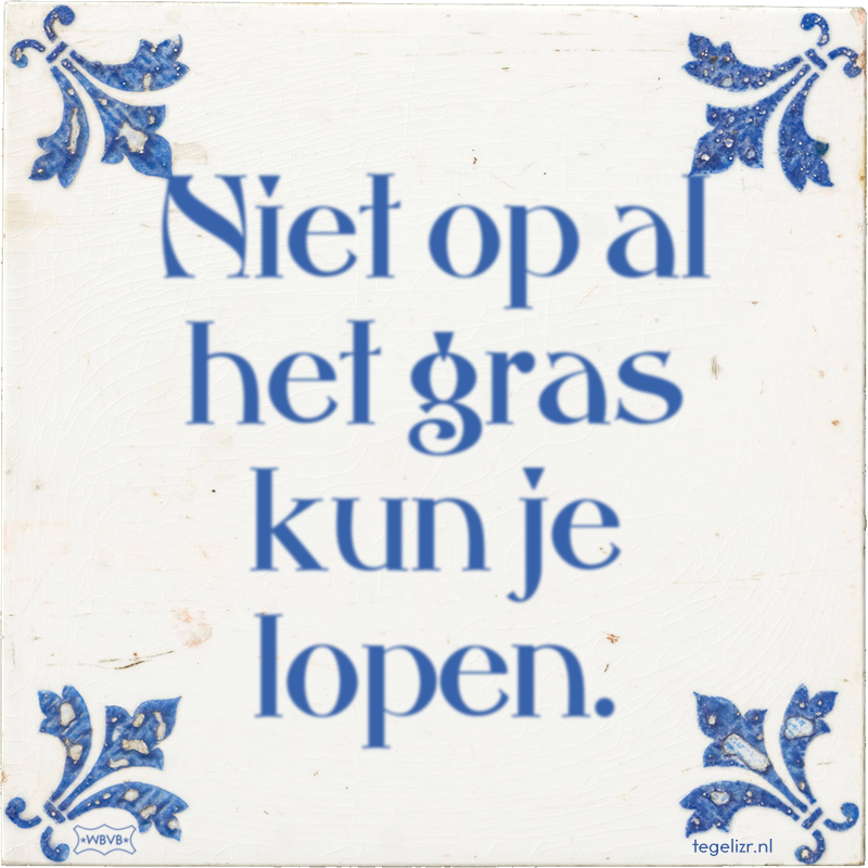 Niet op al het gras kun je lopen. - Online tegeltjes bakken