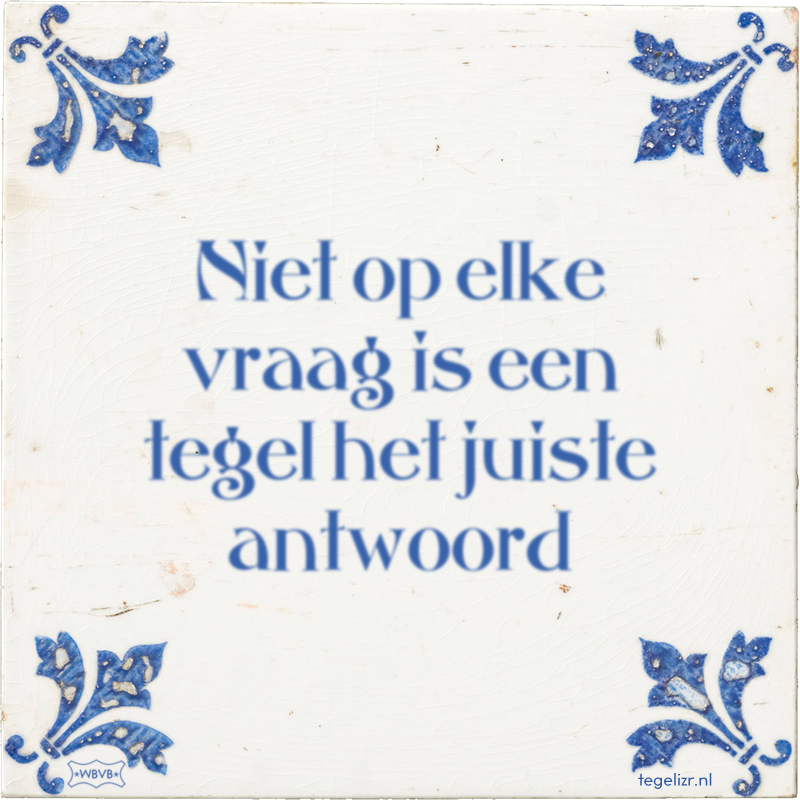 Niet op elke vraag is een tegel het juiste antwoord - Online tegeltjes bakken