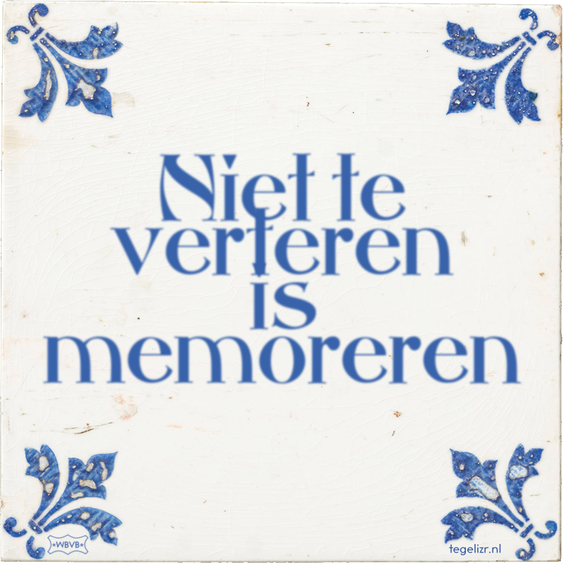 Niet te verteren is memoreren - Online tegeltjes bakken