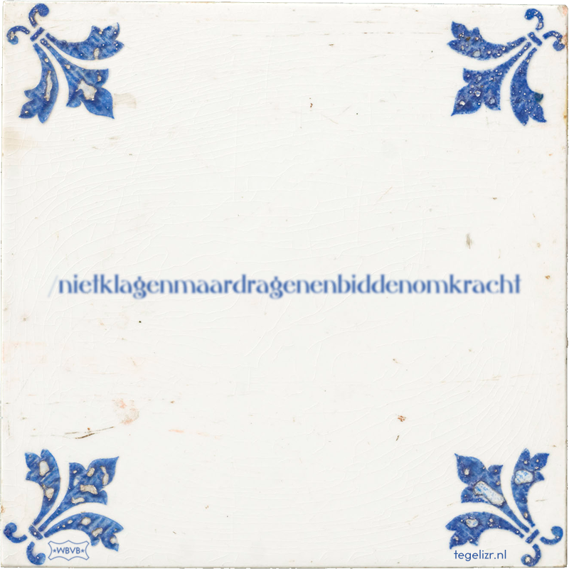 /nietklagenmaardragenenbiddenomkracht - Online tegeltjes bakken